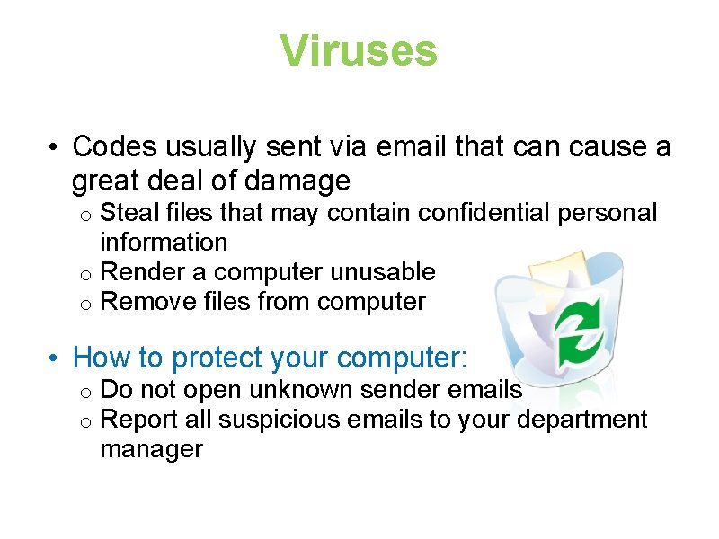 Viruses • Codes usually sent via email that can cause a great deal of