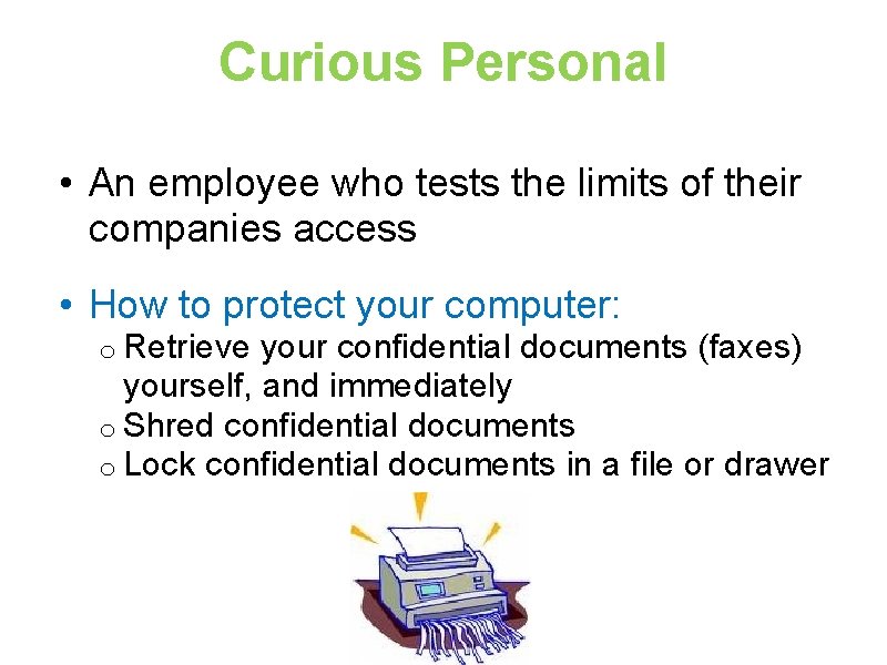 Curious Personal • An employee who tests the limits of their companies access •