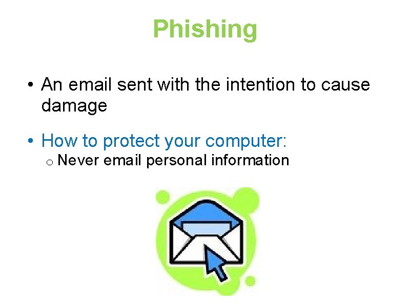 Phishing • An email sent with the intention to cause damage • How to