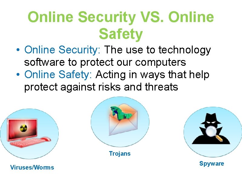 Online Security VS. Online Safety • Online Security: The use to technology software to