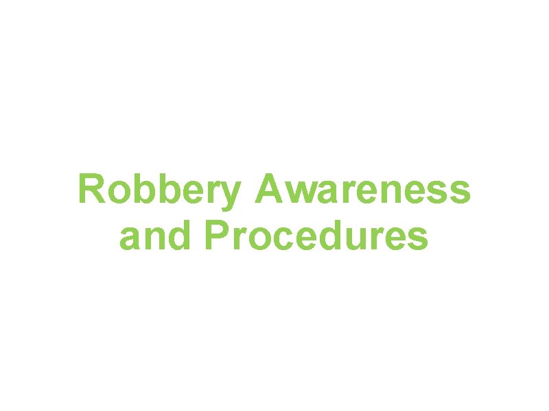 Robbery Awareness and Procedures 