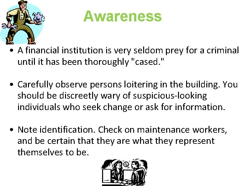 Awareness • A financial institution is very seldom prey for a criminal until it