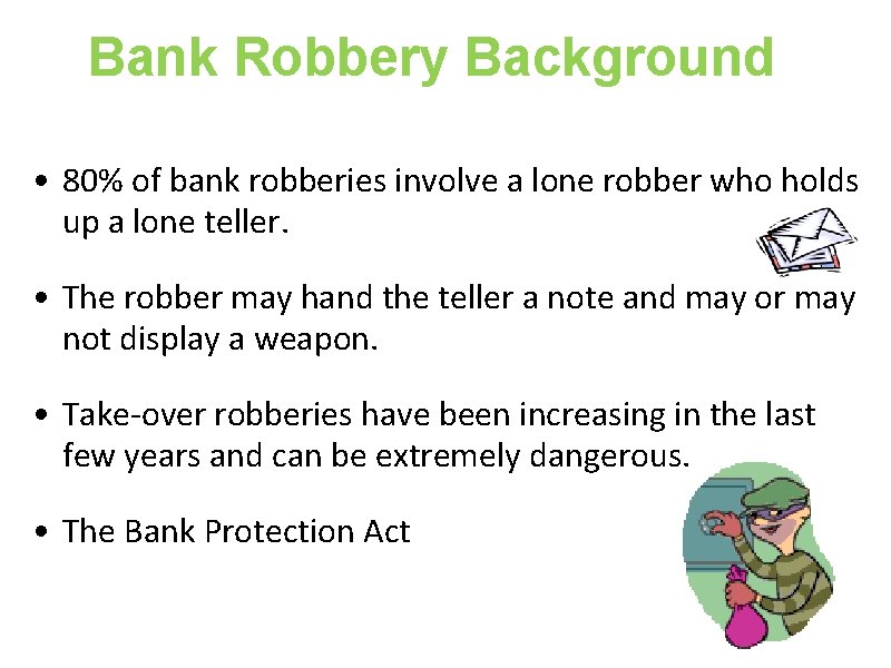 Bank Robbery Background • 80% of bank robberies involve a lone robber who holds
