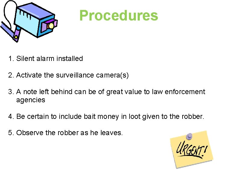 Procedures 1. Silent alarm installed 2. Activate the surveillance camera(s) 3. A note left