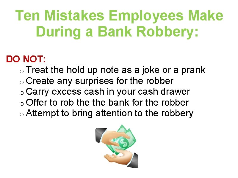 Ten Mistakes Employees Make During a Bank Robbery: DO NOT: o Treat the hold