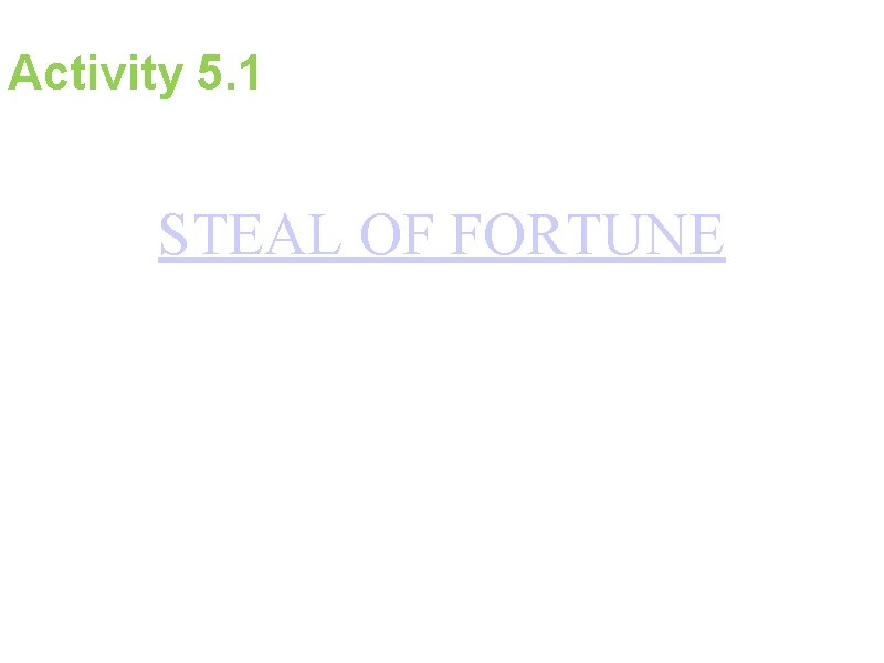 Activity 5. 1 STEAL OF FORTUNE 