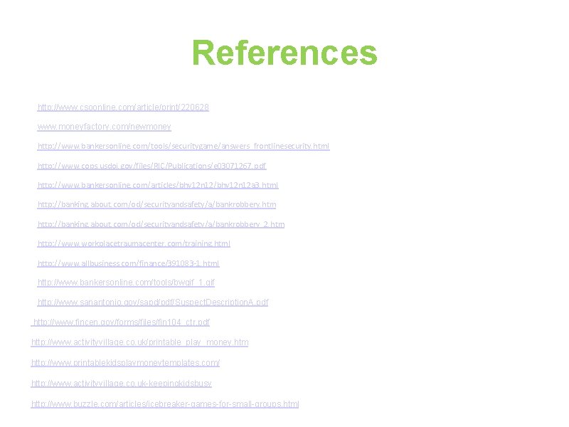 References http: //www. csoonline. com/article/print/220628 www. moneyfactory. com/newmoney http: //www. bankersonline. com/tools/securitygame/answers_frontlinesecurity. html http: