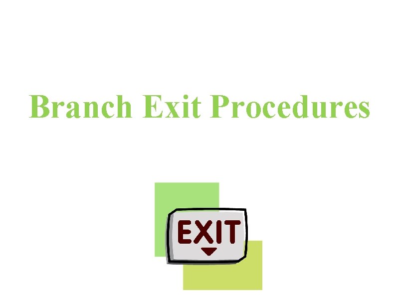 Branch Exit Procedures 