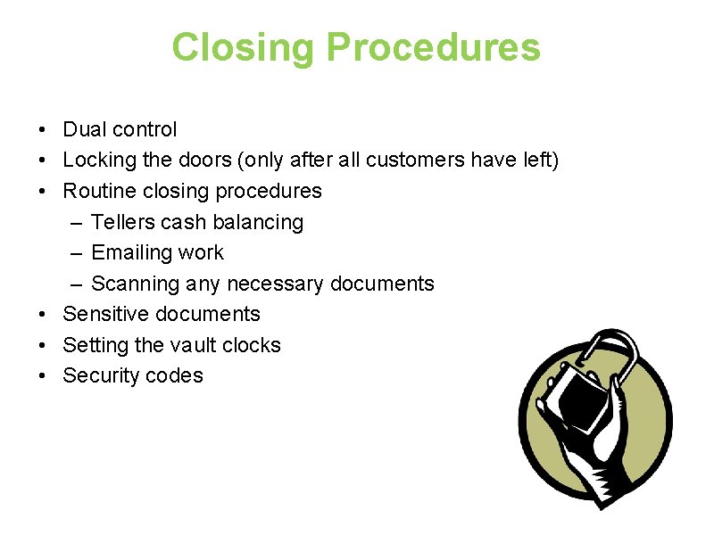 Closing Procedures • Dual control • Locking the doors (only after all customers have