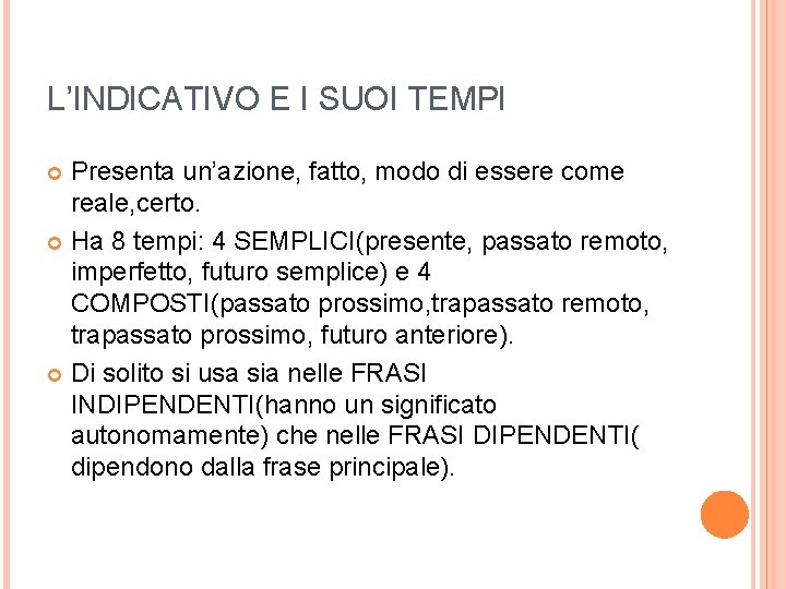 L’INDICATIVO E I SUOI TEMPI Presenta un’azione, fatto, modo di essere come reale, certo.