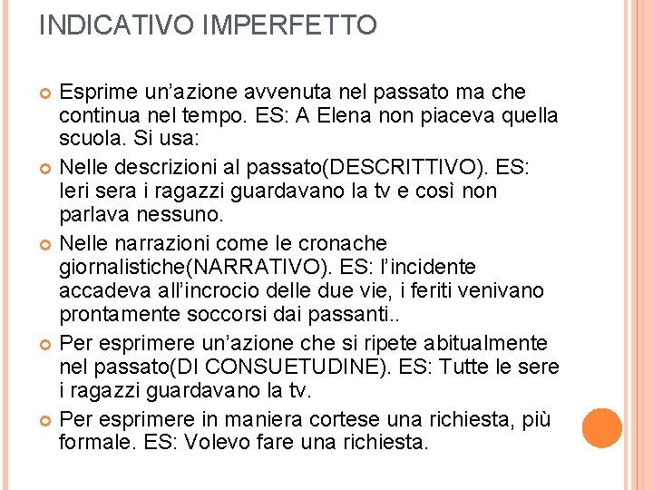 INDICATIVO IMPERFETTO Esprime un’azione avvenuta nel passato ma che continua nel tempo. ES: A