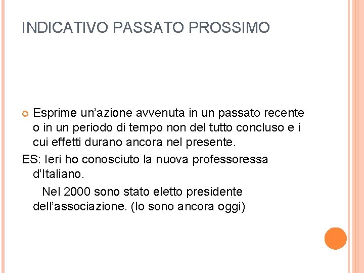 INDICATIVO PASSATO PROSSIMO Esprime un’azione avvenuta in un passato recente o in un periodo