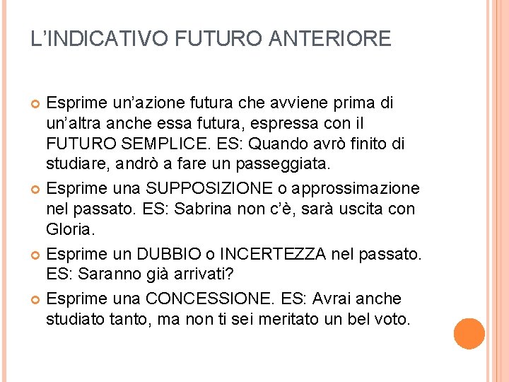 L’INDICATIVO FUTURO ANTERIORE Esprime un’azione futura che avviene prima di un’altra anche essa futura,