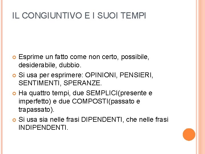 IL CONGIUNTIVO E I SUOI TEMPI Esprime un fatto come non certo, possibile, desiderabile,