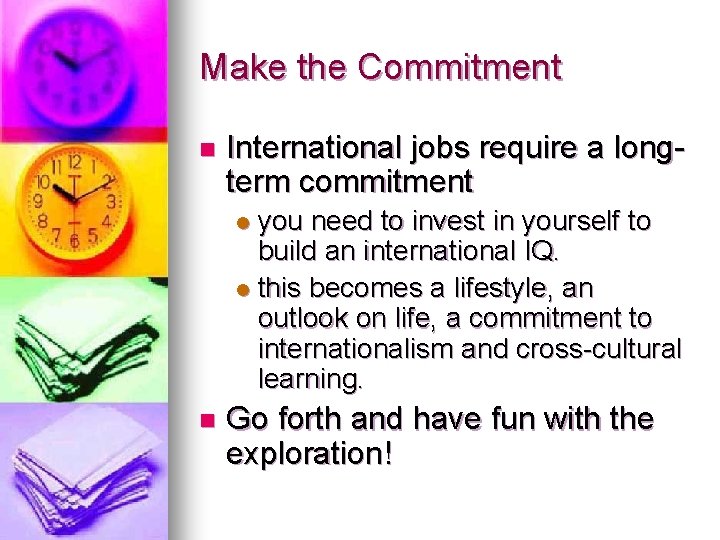 Make the Commitment n International jobs require a longterm commitment you need to invest