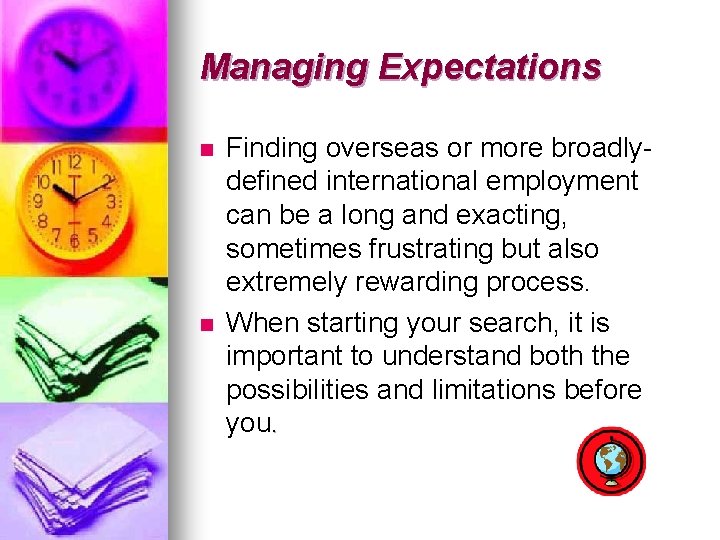 Managing Expectations n n Finding overseas or more broadlydefined international employment can be a