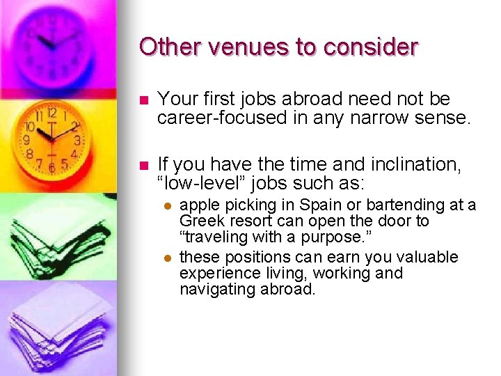 Other venues to consider n Your first jobs abroad need not be career-focused in