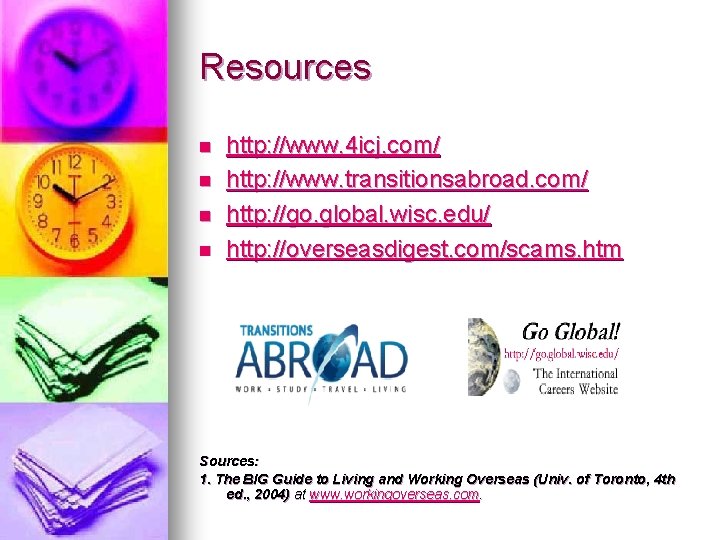 Resources n n http: //www. 4 icj. com/ http: //www. transitionsabroad. com/ http: //go.