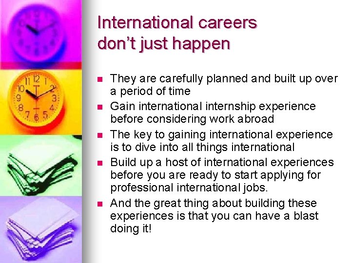 International careers don’t just happen n n They are carefully planned and built up