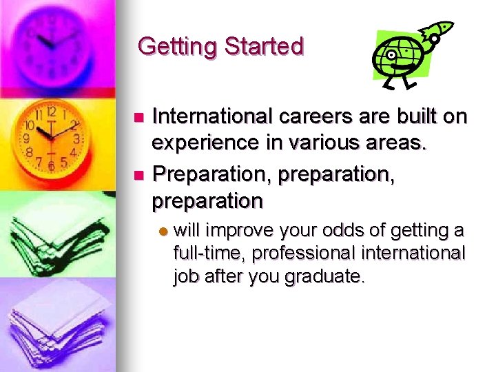 Getting Started International careers are built on experience in various areas. n Preparation, preparation