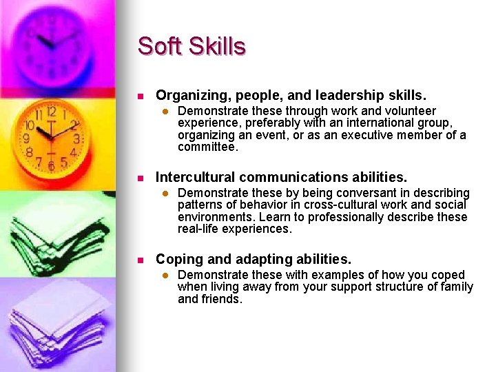 Soft Skills n Organizing, people, and leadership skills. l n Intercultural communications abilities. l