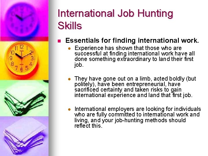 International Job Hunting Skills n Essentials for finding international work. l Experience has shown