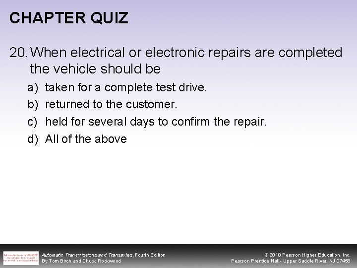 CHAPTER QUIZ 20. When electrical or electronic repairs are completed the vehicle should be