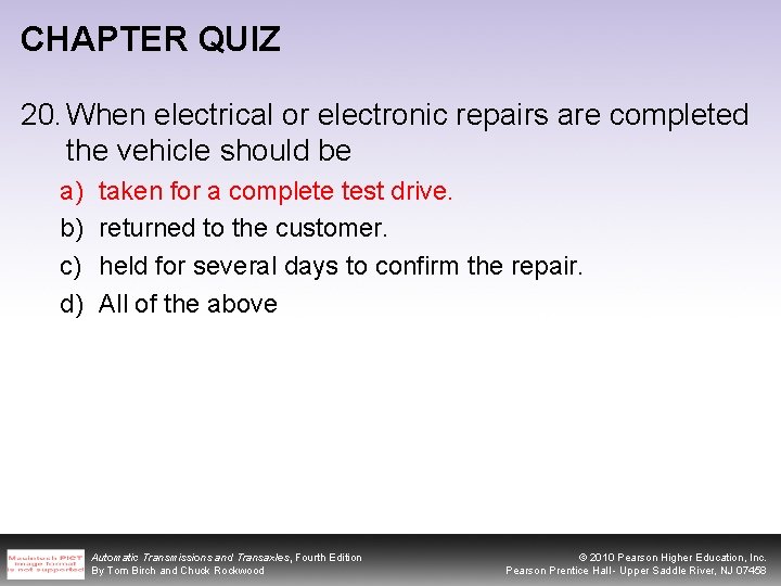 CHAPTER QUIZ 20. When electrical or electronic repairs are completed the vehicle should be