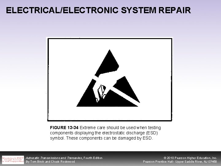 ELECTRICAL/ELECTRONIC SYSTEM REPAIR FIGURE 13 -34 Extreme care should be used when testing components