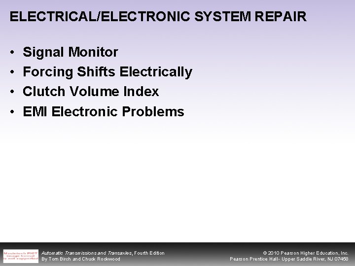 ELECTRICAL/ELECTRONIC SYSTEM REPAIR • • Signal Monitor Forcing Shifts Electrically Clutch Volume Index EMI
