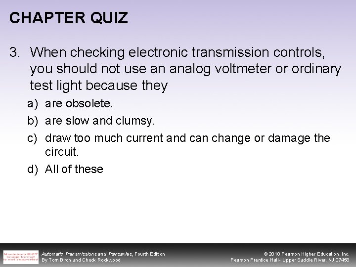 CHAPTER QUIZ 3. When checking electronic transmission controls, you should not use an analog