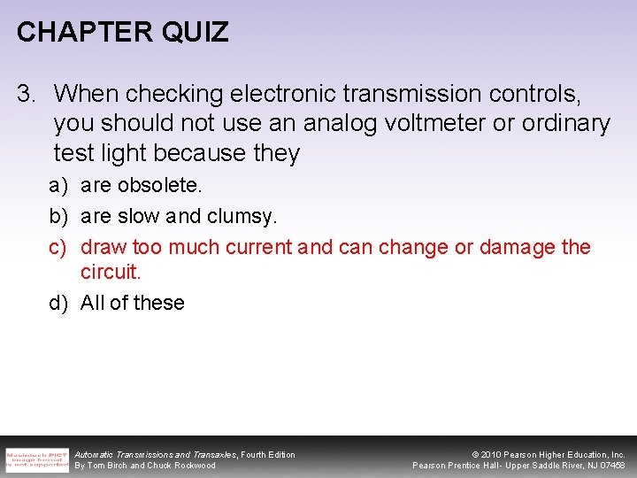 CHAPTER QUIZ 3. When checking electronic transmission controls, you should not use an analog