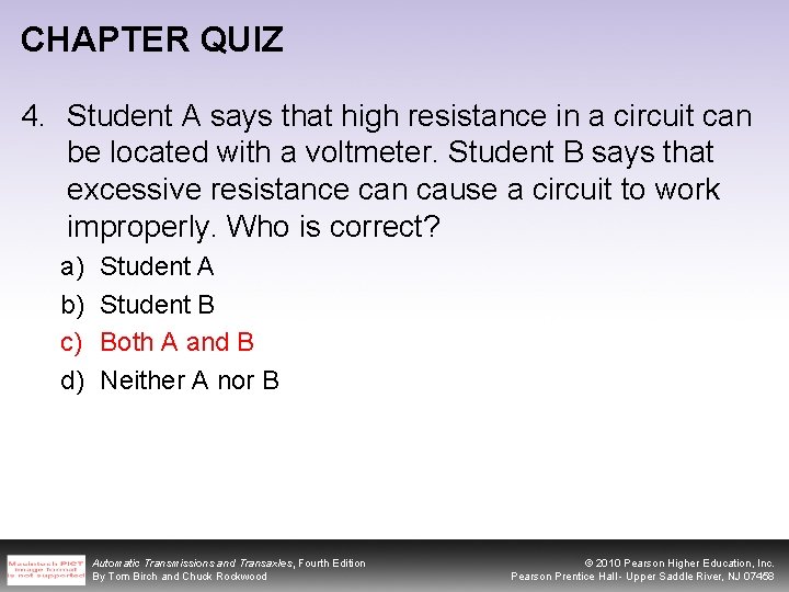 CHAPTER QUIZ 4. Student A says that high resistance in a circuit can be