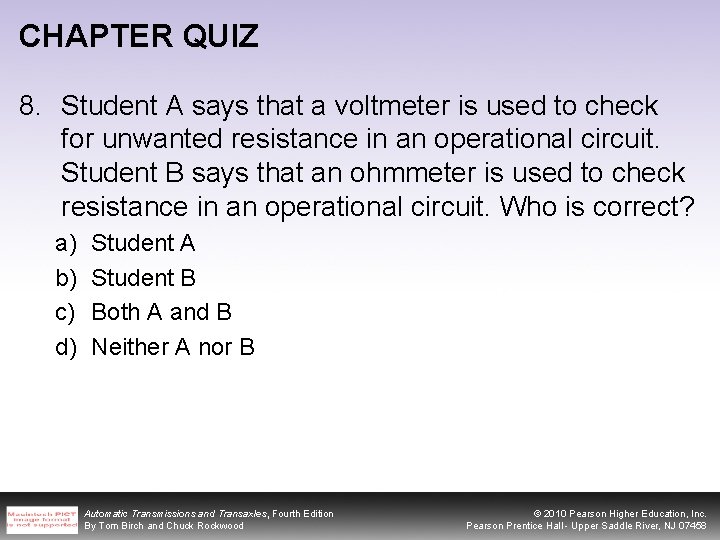 CHAPTER QUIZ 8. Student A says that a voltmeter is used to check for
