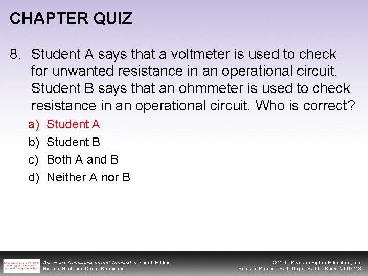 CHAPTER QUIZ 8. Student A says that a voltmeter is used to check for