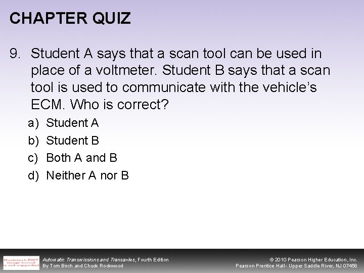 CHAPTER QUIZ 9. Student A says that a scan tool can be used in