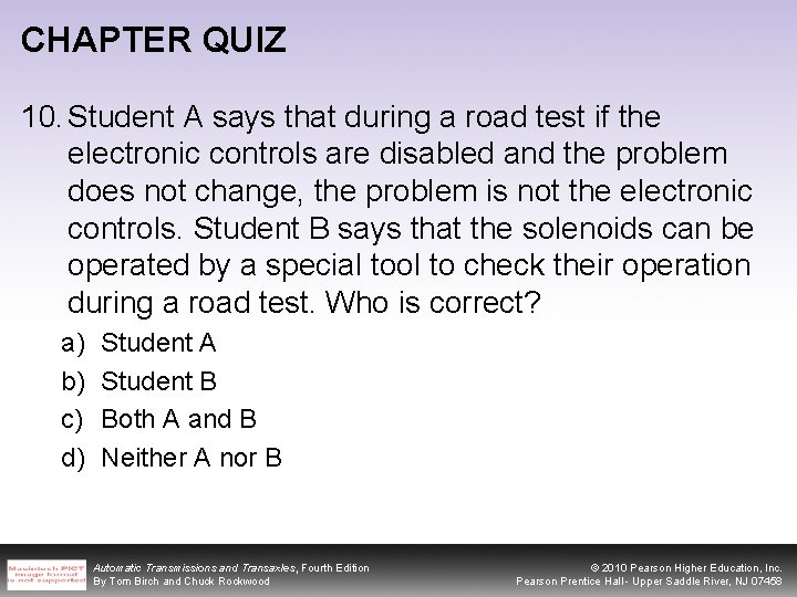 CHAPTER QUIZ 10. Student A says that during a road test if the electronic