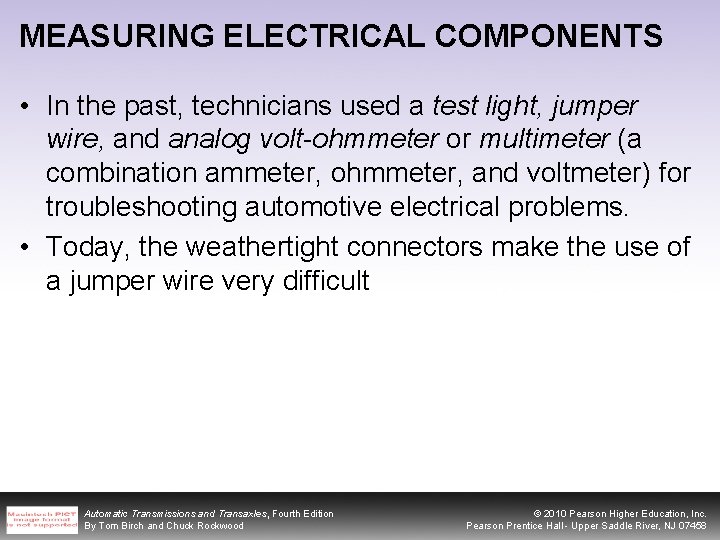 MEASURING ELECTRICAL COMPONENTS • In the past, technicians used a test light, jumper wire,