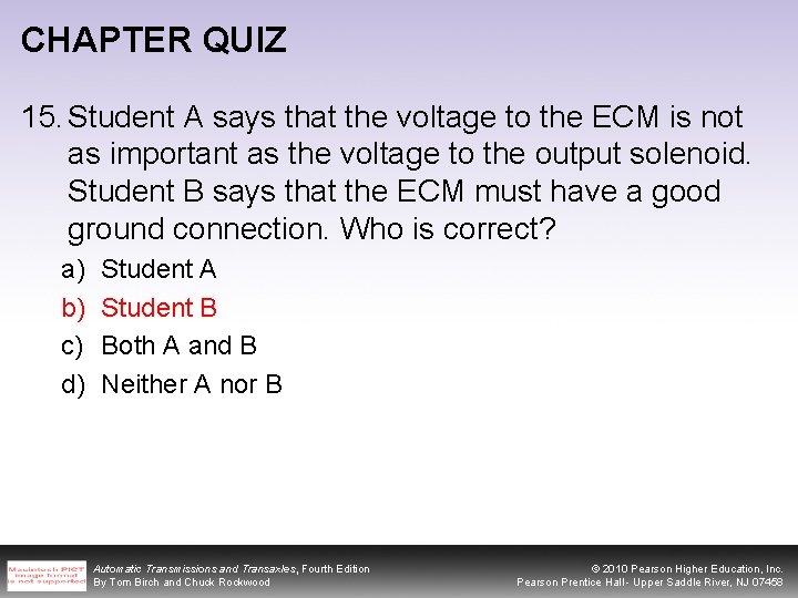 CHAPTER QUIZ 15. Student A says that the voltage to the ECM is not