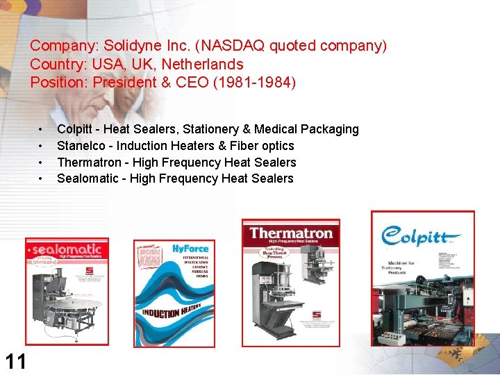 Company: Solidyne Inc. (NASDAQ quoted company) Country: USA, UK, Netherlands Position: President & CEO
