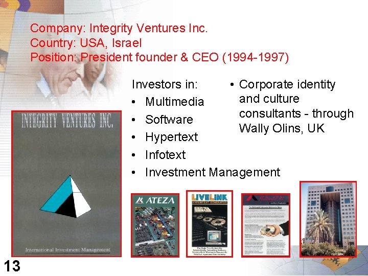 Company: Integrity Ventures Inc. Country: USA, Israel Position: President founder & CEO (1994 -1997)