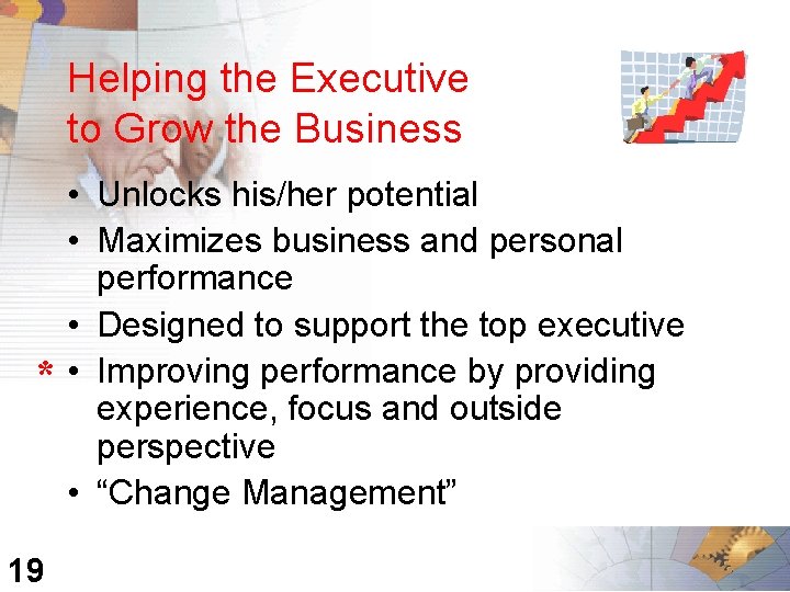 Helping the Executive to Grow the Business * 19 • Unlocks his/her potential •