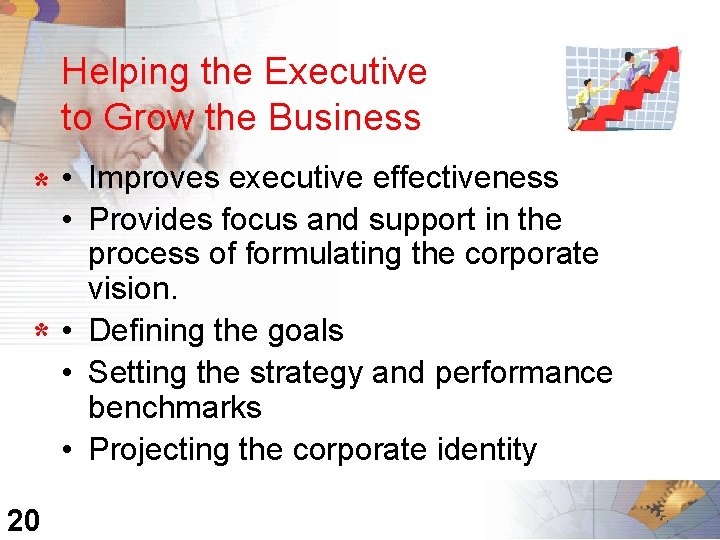 Helping the Executive to Grow the Business * • • • 20 Improves executive