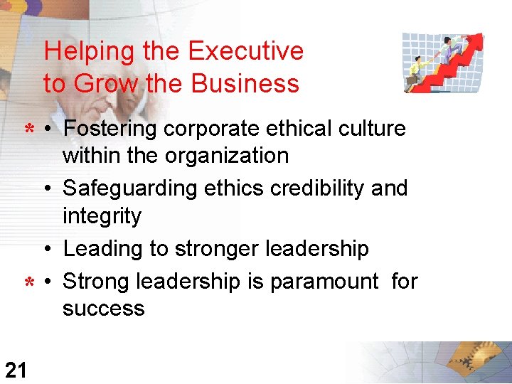 Helping the Executive to Grow the Business * • * 21 Fostering corporate ethical