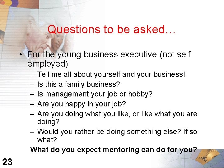 Questions to be asked… • For the young business executive (not self employed) –
