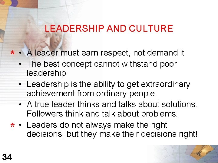 LEADERSHIP AND CULTURE * • • * • 34 A leader must earn respect,