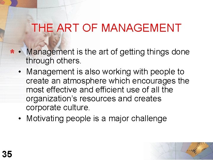 THE ART OF MANAGEMENT * • Management is the art of getting things done