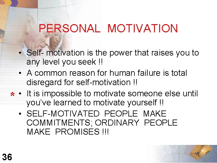 PERSONAL MOTIVATION * 36 • Self- motivation is the power that raises you to