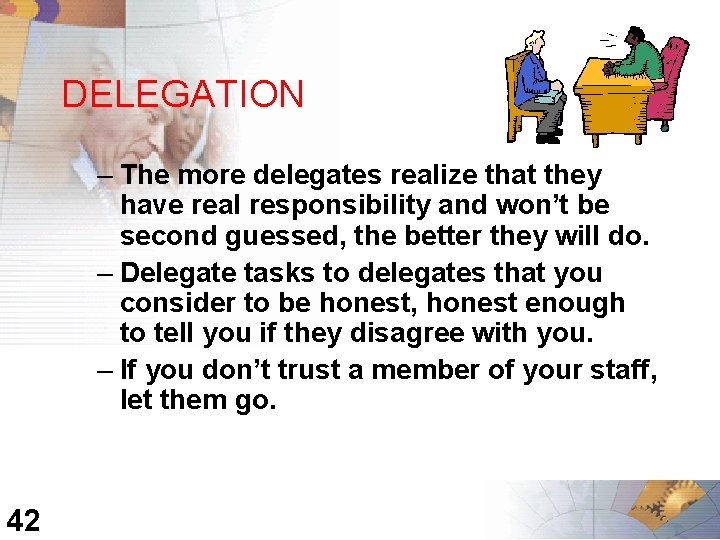 DELEGATION – The more delegates realize that they have real responsibility and won’t be