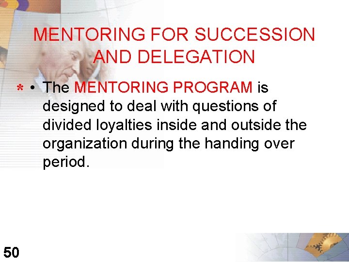 MENTORING FOR SUCCESSION AND DELEGATION * • 50 The MENTORING PROGRAM is designed to